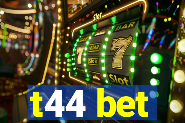 t44 bet